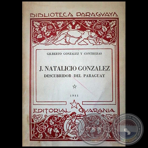  J.NATALICIO GONZALEZ DESCUBRIDOR DEL PARAGUAY - Autor: GILBERTO GONZÁLEZ Y CONTRERAS - Año 1951